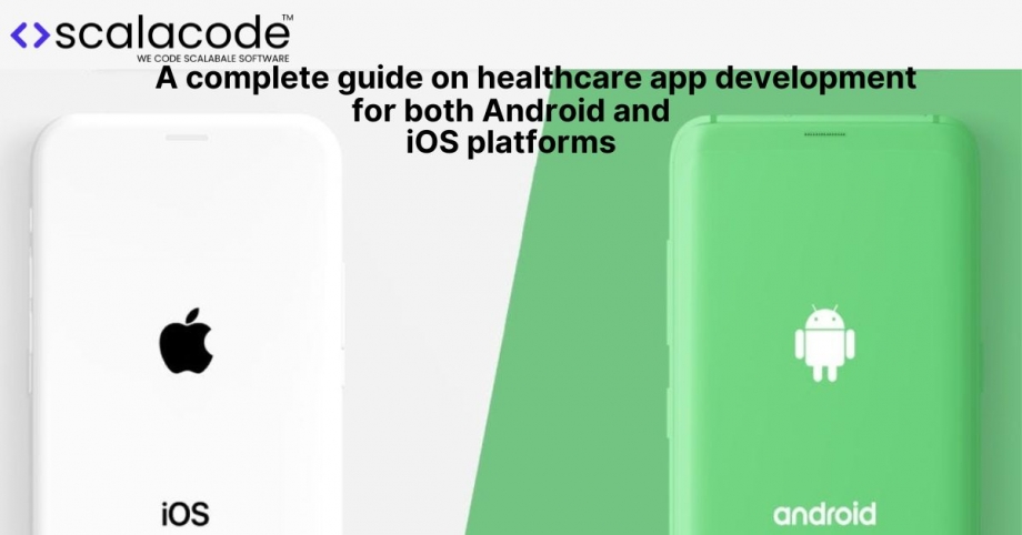 A complete guide on healthcare app development for both Android and iOS platforms